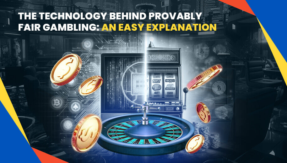 THE TECHNOLOGY BEHIND PROVABLY FAIR GAMBLING: AN EASY EXPLANATION